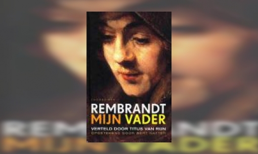Plaatje Rembrandt mijn vader : verteld door Titus van Rijn