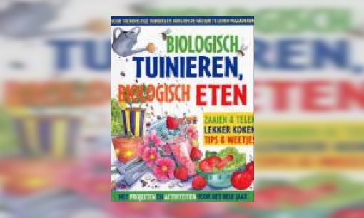 Plaatje Biologisch tuinieren, biologisch eten : een praktisch doeboek voor beginners