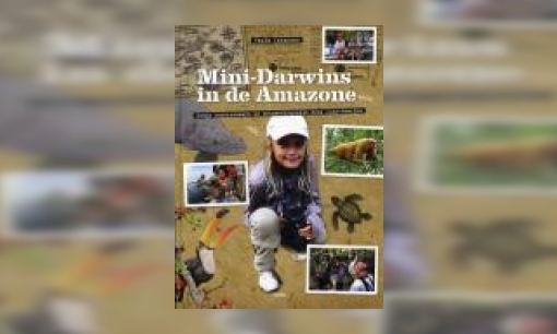 Plaatje Mini-Darwins in de Amazone : jonge onderzoekers op ontdekkingsreis door Zuid-Amerika