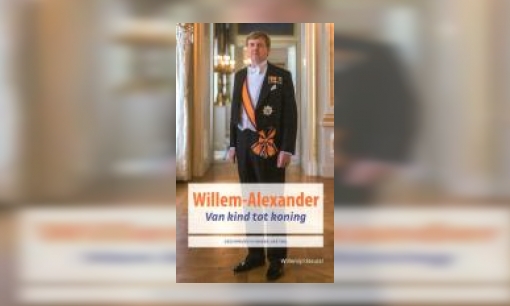 Plaatje Willem-Alexander : van kind tot koning
