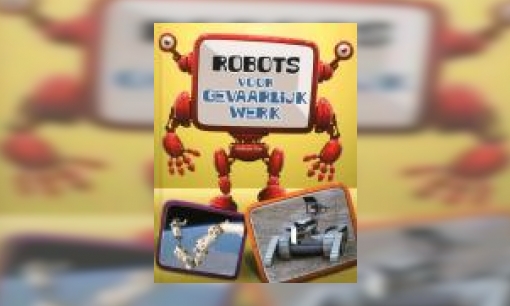 Plaatje Robots, voor gevaarlijk werk