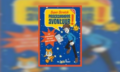 Plaatje Super Scratch programmeeravontuur! : leer programmeren door coole games te maken!