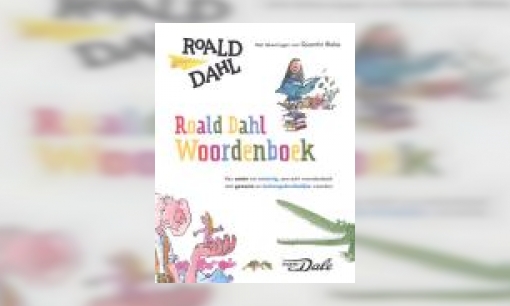 Plaatje Roald Dahl woordenboek : van aaien tot zwoevig, een écht woordenboek met gewone en buitengebruikelijke woorden