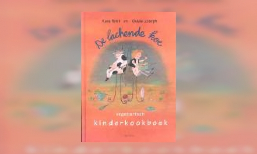 Plaatje De lachende koe : vegetarisch kinderkookboek