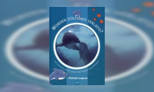Plaatje Worden dolfijnen verliefd? : het antwoord op 101 vragen van kinderen over dolfijnen