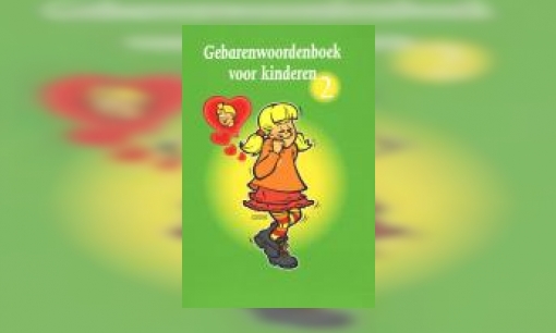 Plaatje Gebarenwoordenboek voor kinderen 2 : illustraties van gestandaardiseerde gebaren uit de Nederlandse Gebarentaal, speciaal gericht op kinderen, herkenbaar, aansprekend en uitnodigend getekend waardoor kinderen sneller en leuker