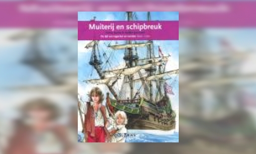 Plaatje Muiterij en schipbreuk : de tijd van regenten en vorsten 1600-1700 : de VOC