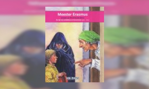 Plaatje Meester Erasmus : de tijd van ontdekkers en hervormers 1500-1600 : Erasmus