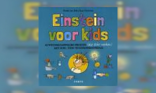 Plaatje Einstein voor kids : 63 wetenschappelijke proefjes (die écht werken) met huis-, tuin- en keukenmateriaal