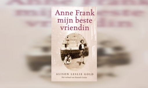 Plaatje Anne Frank, mijn beste vriendin : het verhaal van Hanneli Goslar