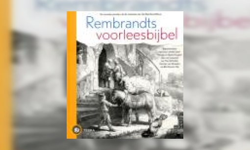 Plaatje Rembrandts voorleesbijbel : de mooiste prenten uit de collectie van Het Rembrandthuis