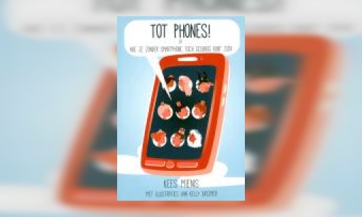Plaatje Tot phones! of Hoe je zonder smartphone toch gelukkig kunt zijn