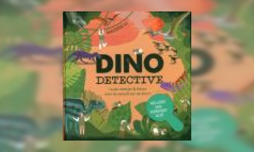 Plaatje Dino detective : leuke weetjes & feiten over de wereld van de dino