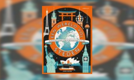 Plaatje Een wereld vol steden : van Amsterdam tot Parijs en Tokio, de allermooiste steden op een rijtje
