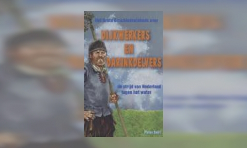 Plaatje Dijkwerkers en darinkdelvers : het grote geschiedenisboek over de strijd van Nederland tegen het water