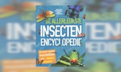 Plaatje De allerleukste insecten encyclopedie : supercompleet, boordevol informatie