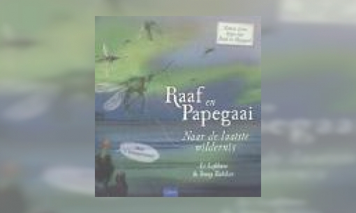 Plaatje Naar de laatste wildernis : samen leren lezen met Raaf en Papegaai