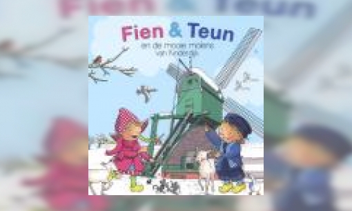 Plaatje Fien & Teun en de mooie molens van Kinderdijk