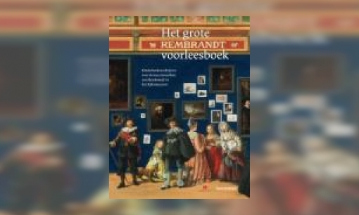 Plaatje Het grote Rembrandt voorleesboek : 24 verhalen over de meesterwerken van Rembrandt in het Rijksmuseum