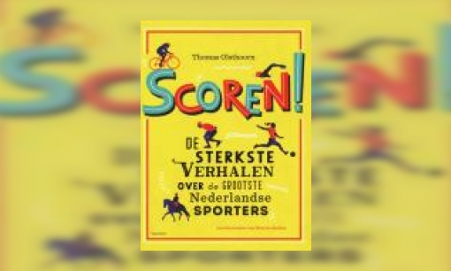 Plaatje Scoren! : de sterkste verhalen over de grootste Nederlandse sporters