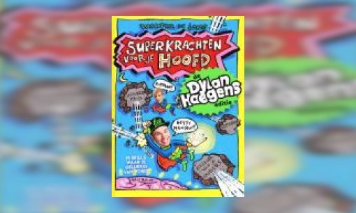 Plaatje Superkrachten voor je hoofd : de Dylan Haegens editie : 15 skills waar je gelukkig van wordt