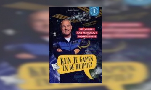 Plaatje Kun je gamen in de ruimte? : 101 (grappige, persoonlijke en gekke vragen) vragen aan astronaut André Kuipers