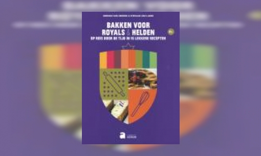 Plaatje Bakken voor royals & helden : op reis door de tijd in 15 lekkere recepten