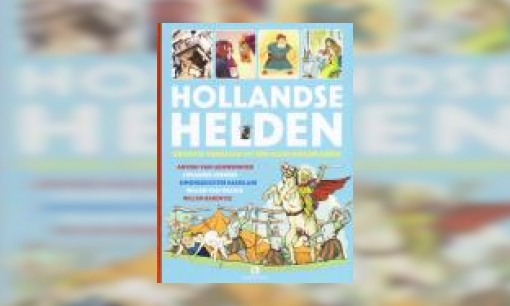 Plaatje Hollandse helden : grootse verhalen uit een klein kikkerlandje