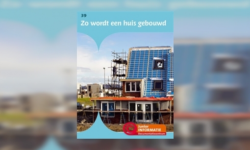 Plaatje Zo wordt een huis gebouwd