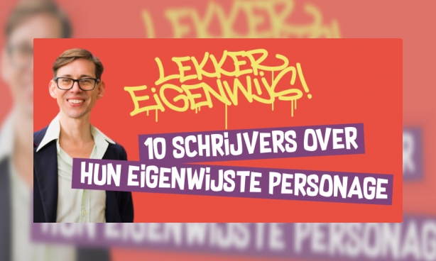 Lekker eigenwijs! 10 kinderboekenschrijvers over hun eigenwijze personages