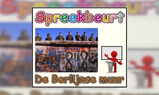 Spreekbeurt Berlijnse muur