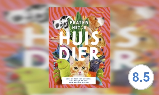 Plaatje Praten met je huisdier : leer de taal van je hond, kat, konijn en van vele andere dieren!